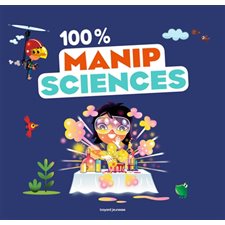 100 % manip sciences : 30 expériences faciles et ludiques !