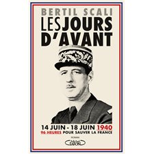 Les jours d'avant : 14 juin - 18 juin 1940 : 96 heures pour sauver la France