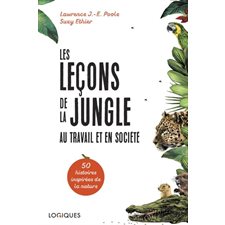 Les leçons de la jungle au travail et en société : 50 histoires inspirées de la nature