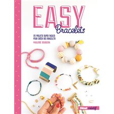 Easy bracelets : 20 projets super faciles pour créer ses bracelets