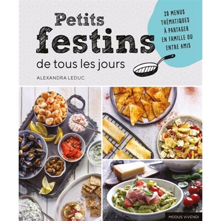 Petits festins de tous les jours : 20 menus thématiques à partager en famille ou entre amis