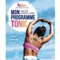 Mon programme tonic : 1 mois pour retrouver la forme ! : Fitness; nutrition; beauté & bien-être