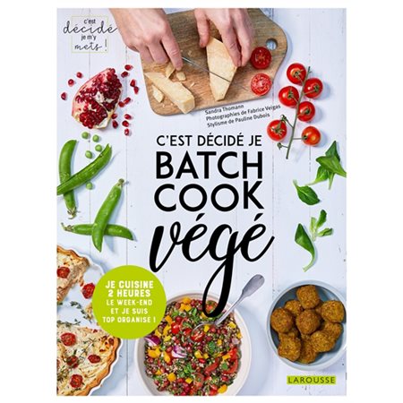 C'est décidé je batch cook végé : Je cuisine 2 heures le week-end et je suis top organisé !