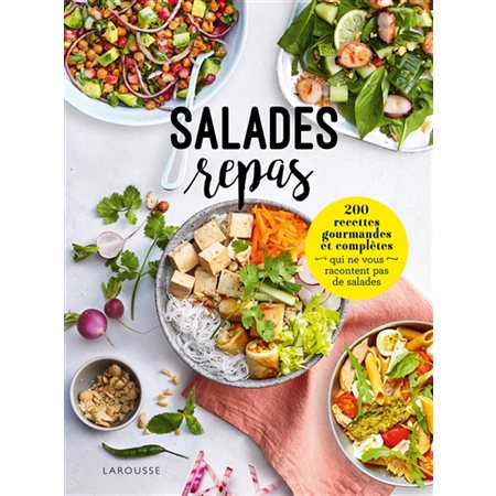 Salades repas : 200 recettes gourmandes et complètes que ne vous racontent pas de salades