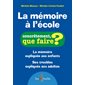 La mémoire à l'école : Concrètement, que faire ? : La mémoire expliquée aux enfants; Ses troubles ex