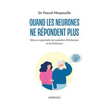 Quand les neurones ne répondent plus : Mieux comprendre les maladies d'Alzheimer et de Parkinson