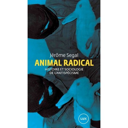 Animal radical : Histoire et sociologie de l'antispécisme