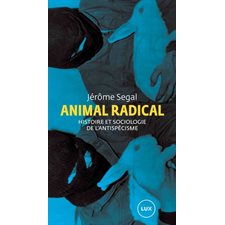 Animal radical : Histoire et sociologie de l'antispécisme