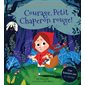 Courage, Petit Chaperon rouge ! : Au pays des contes de fées : Une histoire sur le courage
