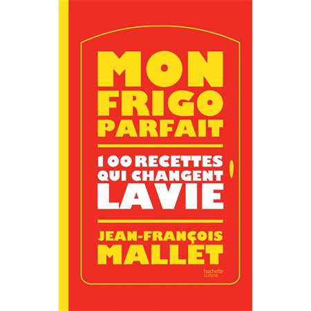 Mon frigo parfait : 100 recettes qui changent la vie