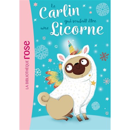 Le carlin qui voulait être ... T.01 : Le carlin qui voulait être une licorne : Bibliothèque rose