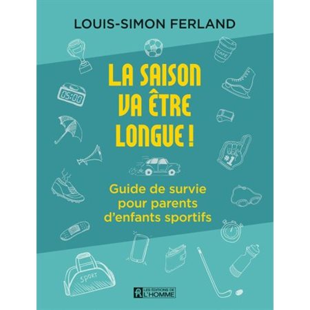 La saison va être longue ! : Guide de survie pour parents d'enfants sportifs