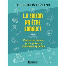 La saison va être longue ! : Guide de survie pour parents d'enfants sportifs