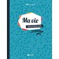 Ma vie : Cahier d'écriture guidée