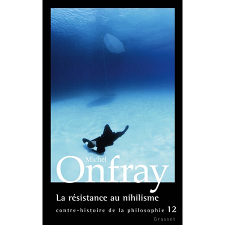 Contre-histoire de la philosophie T.12 : La résistance au nihilisme