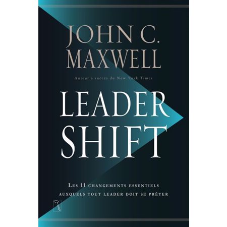 Leadershift : Les 11 changements essentiels auxquels tout leader doit se prêter