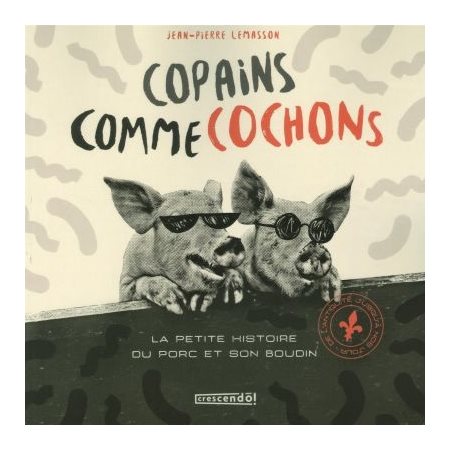 Copains comme cochons : La petite histoire du porc et son boudin