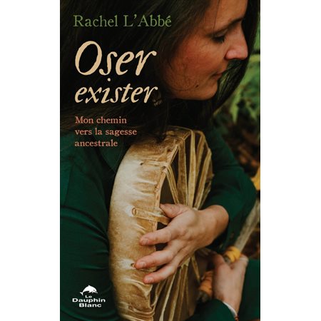 Oser exister : Mon chemin vers la sagesse ancestrale