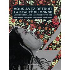 Vous avez détruit la beauté du monde : Bande dessinée : Le suicide scénarisé au Québec depuis 1763