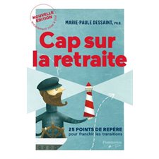 Cap sur la retraite : Nouvelle édition entièrement mise à jour : 25 points de repère pour franchir l