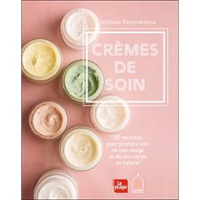 Crèmes de soin : 30 recettes pour prendre soin de son visage et de son corps au naturel