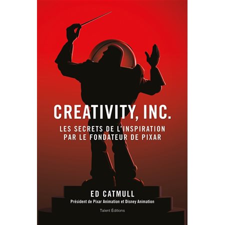 Creativity, Inc. : Les secrets de l'inspiration par le fondateur de Pixar