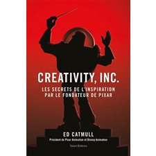Creativity, Inc. : Les secrets de l'inspiration par le fondateur de Pixar