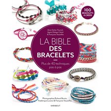 La bible des bracelets : Plus de 40 techniques pas à pas