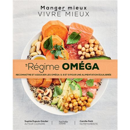 Le régime oméga : Manger mieux pour vivre mieux : Reconnaître et associer les oméga-3, 6 et 9 pour u