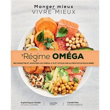 Le régime oméga : Manger mieux pour vivre mieux : Reconnaître et associer les oméga-3, 6 et 9 pour u