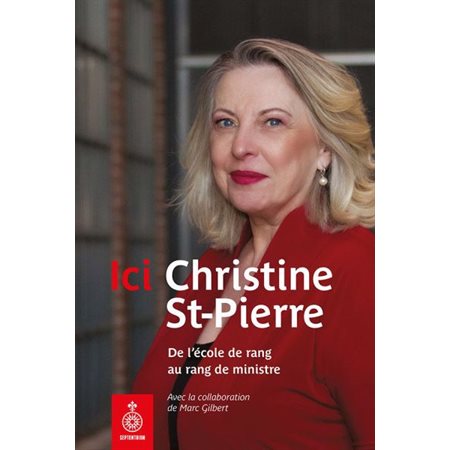 Ici Christine St-Pierre : De l'école de rang au rang de ministre