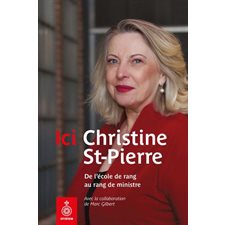 Ici Christine St-Pierre : De l'école de rang au rang de ministre