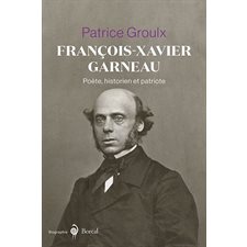 François-Xavier Garneau : Poète, historien et patriote