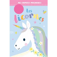 Les licornes : Mes animaux imaginaires