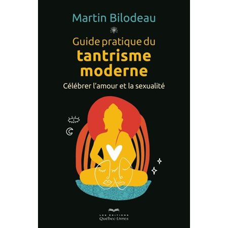 Guide pratique du tantrisme moderne : Célébrer l'amour et la sexualité