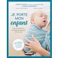 Je porte mon enfant : Tous les bienfaits du partage physiologique de 0 à 6 ans : 14 tutoriels vidéod