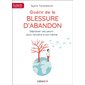 Guérir de la blessure d'abandon : Dépasser ses peurs pour renaître à soi-même