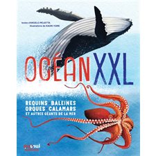 Océan XXL : Requins, baleines, orques, calamars et autres géants de la mer