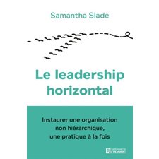 Le leadership horizontal : Instaurer une organisation non hiérarchique, une pratique à la fois