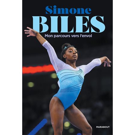 Simone Biles : Mon parcours vers l'envol : Un corps en mouvement, une vie en équilibre