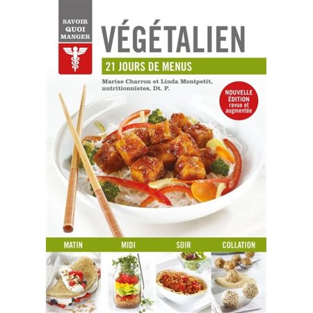 Végétalien : Nouvelle édition revue et augmentée : 21 jours de menus : Savoir quoi manger