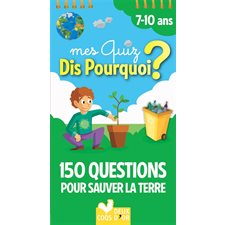 Mes quiz dis pourquoi ? : 150 questions pour sauver la planète : 7-10 ans