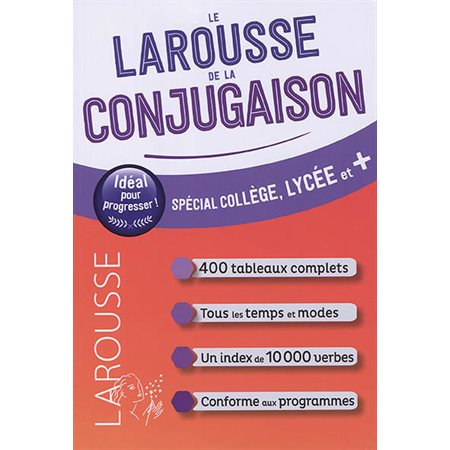 Le Larousse de la conjugaison : Spécial collège, lycée et + : 400 tableaux complets, tous les temps