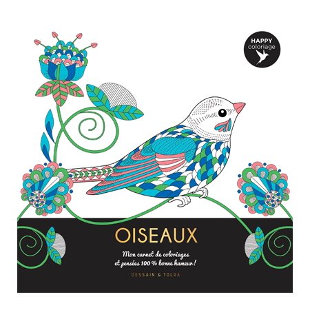 Oiseaux : Happy coloriage : Mon carnet de coloriages et pensées 100 % bonne humeur !