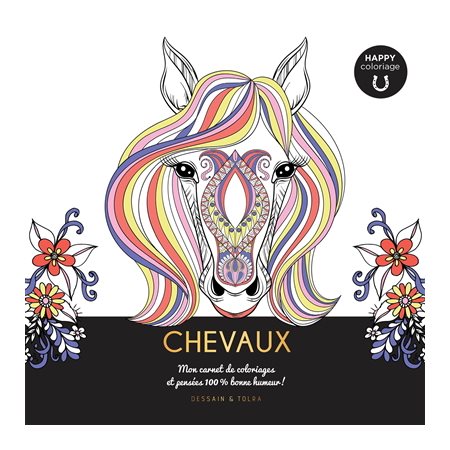 Chevaux : Happy coloriage : Mon carnet de coloriages et pensées 100 % bonne humeur !