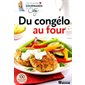 Du congelo au four : Les plaisirs gourmands de Caty : Nos 100 meilleures recettes