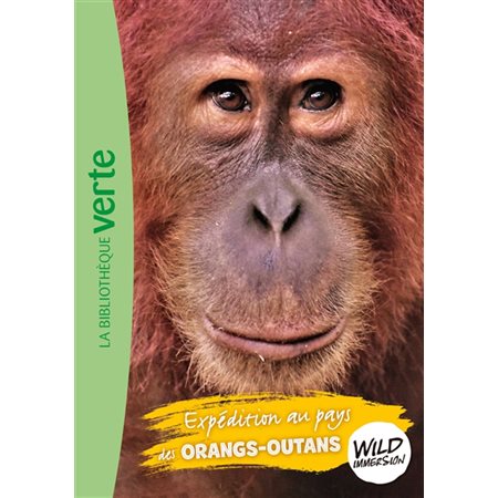 Wild immersion T.03 : Expédition au pays des orangs-outans : Bibliothèque verte