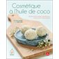 Cosmétique à l'huile de coco : Des recettes saines, naturelles, efficaces et zéro waste