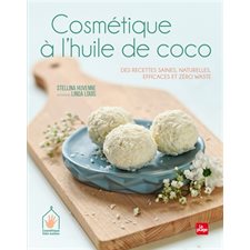 Cosmétique à l'huile de coco : Des recettes saines, naturelles, efficaces et zéro waste