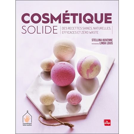 Cosmétique solide : Des recettes saines, naturelles, efficaces et zéro waste